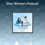 Shan Women’s Podcast EP 17